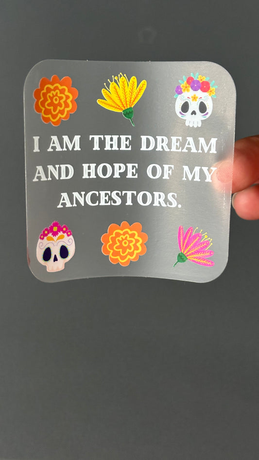 Hopes and Dreams of my ancestors sticker
